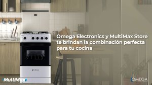 Omega Electronics y MultiMax Store te brindan la combinación perfecta para tu cocina 